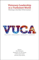 Wizjonerskie przywództwo w burzliwym świecie: Trwanie w nowym kontekście VUCA - Visionary Leadership in a Turbulent World: Thriving in the New VUCA Context