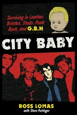 City Baby: Przetrwanie w skórze, szczecinie, ćwiekach, punk rocku i G.B.H. - City Baby: Surviving in Leather, Bristles, Studs, Punk Rock, and G.B.H