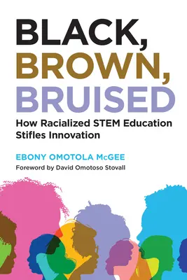 Czarny, Brązowy, Posiniaczony: Jak rasistowska edukacja w dziedzinie nauk przyrodniczych tłumi innowacje - Black, Brown, Bruised: How Racialized Stem Education Stifles Innovation