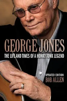 George Jones: Życie i czasy legendy Honky Tonk - George Jones: The Life and Times of a Honky Tonk Legend