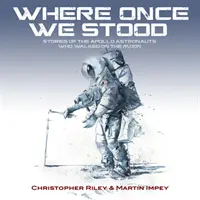 TAM, GDZIE KIEDYŚ STALIŚMY - HISTORIE ASTRONAUTÓW APOLLO, KTÓRZY CHODZILI PO KSIĘŻYCU - WHERE ONCE WE STOOD - STORIES OF THE APOLLO ASTRONAUTS WHO WALKED ON THE MOON