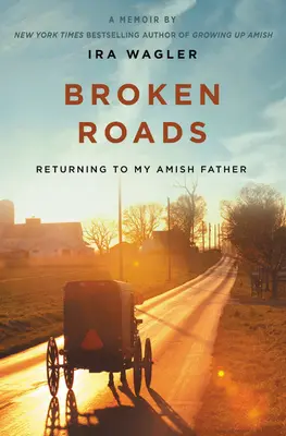 Broken Roads: Powrót do ojca amisza - Broken Roads: Returning to My Amish Father