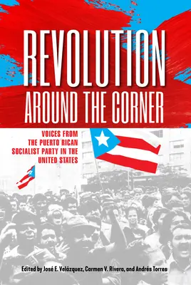 Rewolucja za rogiem: Głosy Portorykańskiej Partii Socjalistycznej w USA - Revolution Around the Corner: Voices from the Puerto Rican Socialist Party in the U.S.