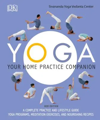 Joga: Twój towarzysz praktyki domowej: Kompletny przewodnik po praktyce i stylu życia: Programy jogi, ćwiczenia medytacyjne i odżywcze przepisy - Yoga: Your Home Practice Companion: A Complete Practice and Lifestyle Guide: Yoga Programs, Meditation Exercises, and Nourishing Recipes