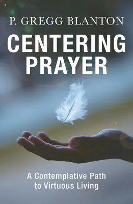 Modlitwa centrująca: Kontemplacyjna ścieżka do cnotliwego życia - Centering Prayer: A Contemplative Path to Virtuous Living