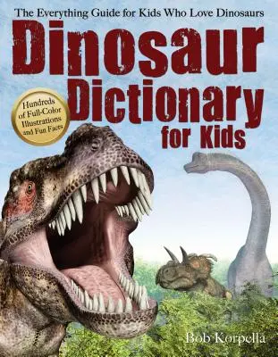 Słownik dinozaurów dla dzieci: Kompletny przewodnik dla dzieci kochających dinozaury - Dinosaur Dictionary for Kids: The Everything Guide for Kids Who Love Dinosaurs