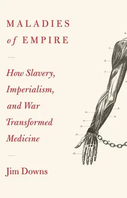 Maladies of Empire: Jak kolonializm, niewolnictwo i wojna zmieniły medycynę - Maladies of Empire: How Colonialism, Slavery, and War Transformed Medicine