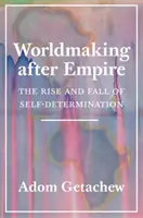 Tworzenie świata po imperium: Powstanie i upadek samostanowienia (The Rise and Fall of Self-Determination) - Worldmaking After Empire: The Rise and Fall of Self-Determination