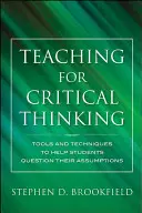 Nauczanie krytycznego myślenia: Narzędzia i techniki pomagające uczniom kwestionować ich założenia - Teaching for Critical Thinking: Tools and Techniques to Help Students Question Their Assumptions