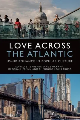 Miłość za Atlantykiem: Romans brytyjski w kulturze popularnej - Love Across the Atlantic: Us-UK Romance in Popular Culture