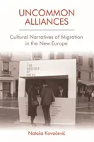 Niecodzienne sojusze: Kulturowe narracje migracji w nowej Europie - Uncommon Alliances: Cultural Narratives of Migration in the New Europe