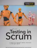 Testowanie w Scrumie: Przewodnik po zapewnianiu jakości oprogramowania w zwinnym świecie - Testing in Scrum: A Guide for Software Quality Assurance in the Agile World