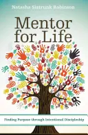 Mentor na całe życie: Odnajdywanie celu poprzez celowe uczniostwo - Mentor for Life: Finding Purpose Through Intentional Discipleship