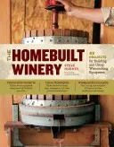 Domowa winiarnia: 43 projekty budowy i wykorzystania sprzętu do produkcji wina - The Homebuilt Winery: 43 Projects for Building and Using Winemaking Equipment