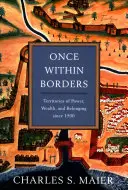 Raz w granicach: Terytoria władzy, bogactwa i przynależności od 1500 roku - Once Within Borders: Territories of Power, Wealth, and Belonging Since 1500