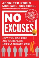 Bez wymówek: Jak zmienić każde miejsce pracy w świetne miejsce pracy - No Excuses: How You Can Turn Any Workplace Into a Great One