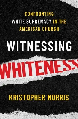 Świadek białości: Konfrontacja z białą supremacją w amerykańskim Kościele - Witnessing Whiteness: Confronting White Supremacy in the American Church