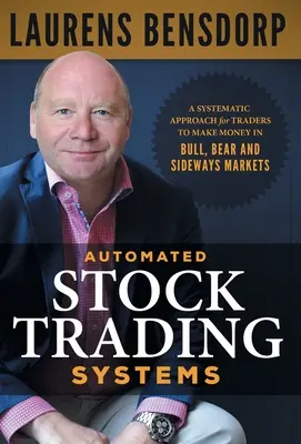 Zautomatyzowane systemy handlu akcjami: Systematyczne podejście dla traderów do zarabiania pieniędzy na rynkach byków, niedźwiedzi i trendów bocznych - Automated Stock Trading Systems: A Systematic Approach for Traders to Make Money in Bull, Bear and Sideways Markets