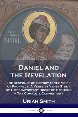Daniel i Objawienie: The Response of History to the Voice of Prophecy; A Verse by Verse Study of These Important Books of the Bible - The C - Daniel and the Revelation: The Response of History to the Voice of Prophecy; A Verse by Verse Study of These Important Books of the Bible - The C