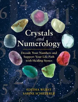 Kryształy i numerologia: Odkoduj swoje liczby i wspieraj swoją ścieżkę życia za pomocą uzdrawiających kamieni - Crystals and Numerology: Decode Your Numbers and Support Your Life Path with Healing Stones