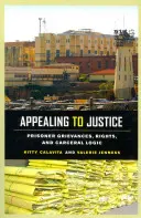 Apelowanie do sprawiedliwości: Skargi więźniów, ich prawa i logika karceralna - Appealing to Justice: Prisoner Grievances, Rights, and Carceral Logic