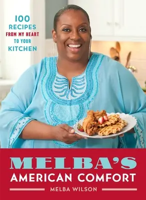 Melba's American Comfort: 100 przepisów z mojego serca do twojej kuchni - Melba's American Comfort: 100 Recipes from My Heart to Your Kitchen