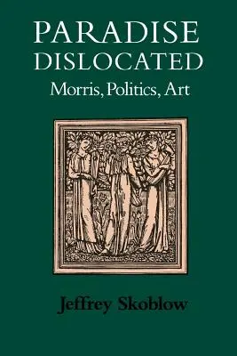 Paradise Dislocated: Morris, polityka, sztuka - Paradise Dislocated: Morris, Politics, Art