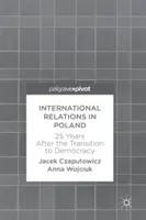 Stosunki międzynarodowe w Polsce: 25 lat po transformacji demokratycznej - International Relations in Poland: 25 Years After the Transition to Democracy