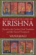 Kompletne życie Kryszny: Oparte na najwcześniejszych tradycjach ustnych i świętych pismach - The Complete Life of Krishna: Based on the Earliest Oral Traditions and the Sacred Scriptures