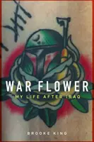 Kwiat wojny: Moje życie po Iraku - War Flower: My Life After Iraq