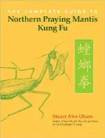 Kompletny przewodnik po Kung Fu Modliszki Północnej - The Complete Guide to Northern Praying Mantis Kung Fu