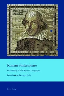 Roman Shakespeare; Przecinające się czasy, przestrzenie, języki - Roman Shakespeare; Intersecting Times, Spaces, Languages