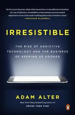 Irresistible: Wzrost uzależniającej technologii i biznes utrzymywania nas na haku - Irresistible: The Rise of Addictive Technology and the Business of Keeping Us Hooked