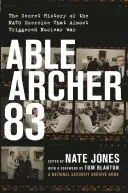 Able Archer 83: Tajna historia ćwiczeń NATO, które niemal wywołały wojnę nuklearną - Able Archer 83: The Secret History of the NATO Exercise That Almost Triggered Nuclear War