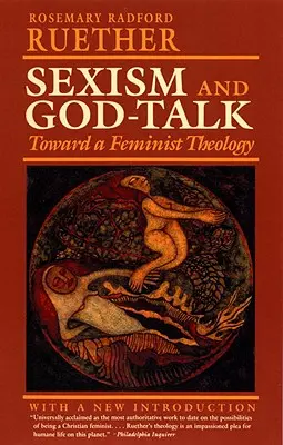 Seksizm i rozmowa o Bogu: W stronę teologii feministycznej - Sexism and God Talk: Toward a Feminist Theology