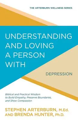 Zrozumieć i kochać osobę z depresją: Biblijna i praktyczna mądrość w budowaniu empatii, zachowywaniu granic i okazywaniu współczucia - Understanding and Loving a Person with Depression: Biblical and Practical Wisdom to Build Empathy, Preserve Boundaries, and Show Compassion