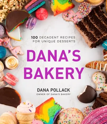 Dana's Bakery: 100 dekadenckich przepisów na wyjątkowe desery - Dana's Bakery: 100 Decadent Recipes for Unique Desserts