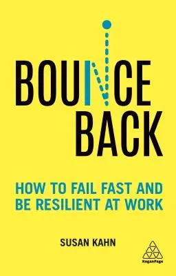 Bounce Back: How to Fail Fast and Be Resilient at Work (Jak szybko ponieść porażkę i być odpornym w pracy) - Bounce Back: How to Fail Fast and Be Resilient at Work