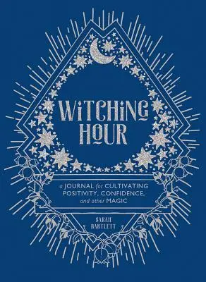 Godzina czarownic: Dziennik kultywowania pozytywności, pewności siebie i innej magii - Witching Hour: A Journal for Cultivating Positivity, Confidence, and Other Magic