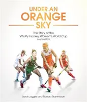 Pod pomarańczowym niebem: historia hokejowych mistrzostw świata kobiet - Under an Orange Sky: The Story of the Hockey Women's World Cup