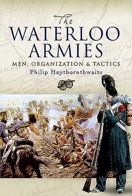 Armie Waterloo: Ludzie, organizacja i taktyka - Waterloo Armies: Men, Organization and Tactics