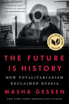 Przyszłość jest historią: Jak totalitaryzm odzyskał Rosję - The Future Is History: How Totalitarianism Reclaimed Russia