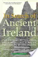 W poszukiwaniu starożytnej Irlandii: Pochodzenie Irlandczyków od neolitu do przybycia Anglików - In Search of Ancient Ireland: The Origins of the Irish from Neolithic Times to the Coming of the English