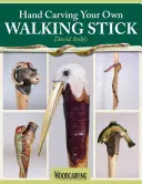 Ręczne rzeźbienie własnej laski: Forma sztuki - Hand Carving Your Own Walking Stick: An Art Form