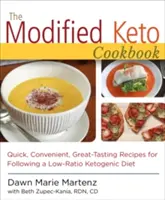 Zmodyfikowana książka kucharska Keto: Szybkie, wygodne przepisy o doskonałym smaku - The Modified Keto Cookbook: Quick, Convenient Great-Tasting Recipes