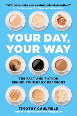 Your Day, Your Way: Fakty i fikcja stojące za codziennymi decyzjami - Your Day, Your Way: The Fact and Fiction Behind Your Daily Decisions