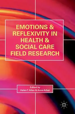 Emocje i refleksyjność w badaniach nad zdrowiem i opieką społeczną - Emotions and Reflexivity in Health & Social Care Field Research