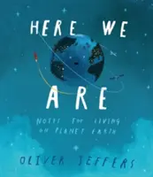 Tu jesteśmy - Notatki do życia na planecie Ziemia - Here We Are - Notes for Living on Planet Earth