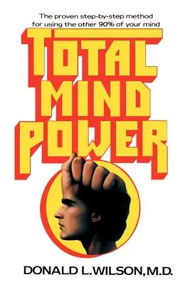 Total Mind Power: Jak wykorzystać pozostałe 90% swojego umysłu - Total Mind Power: How to Use the Other 90% of Your Mind