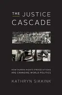 Kaskada sprawiedliwości: Jak oskarżenia dotyczące praw człowieka zmieniają światową politykę - The Justice Cascade: How Human Rights Prosecutions Are Changing World Politics